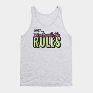 I Don't Make the Rules Tank Top